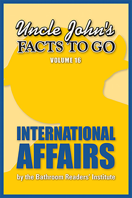 Uncle John's Facts to Go International Affairs, Bathroom Readers’ Institute