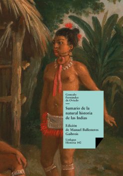 Sumario de la natural historia de las Indias, Gonzalo Fernández de Oviedo, Manuel Ballesteros Gaibrois