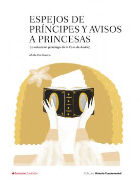 Espejos de príncipes y avisos a princesas, Alfredo Alvar Ezquerra