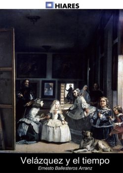 Velázquez y el tiempo, Ernesto Ballesteros Arranz