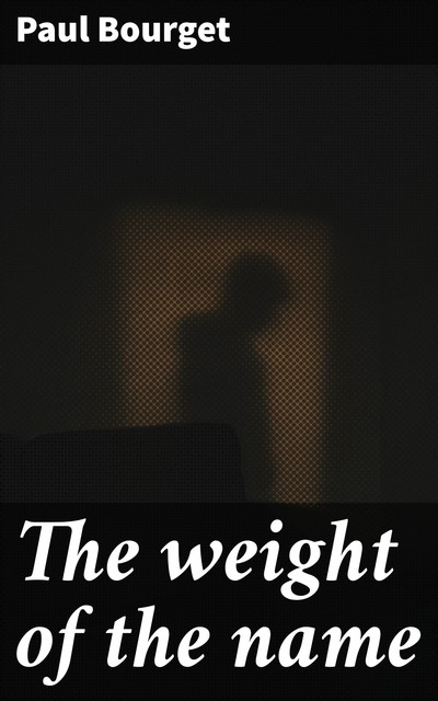The weight of the name, Paul Bourget