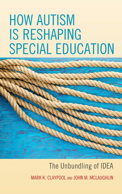 How Autism is Reshaping Special Education, John McLaughlin, Mark K. Claypool