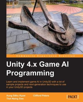 Unity 4.x Game AI Programming, Aung Sithu Kyaw, Clifford Peters, Thet Naing Swe