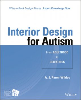 Interior Design for Autism from Adulthood to Geriatrics, A.J.Paron-Wildes