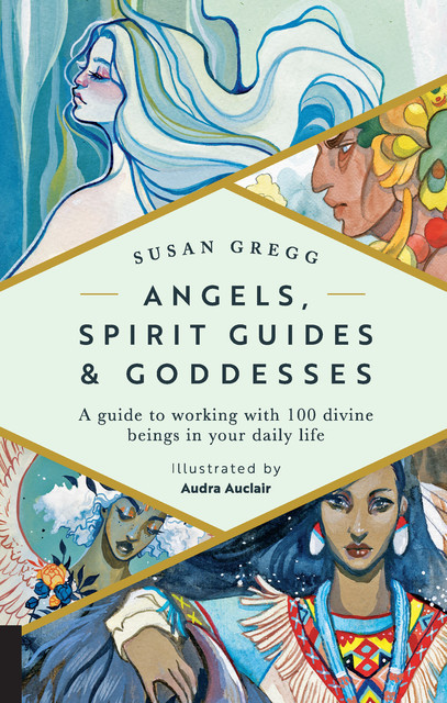 Angels, Spirit Guides & Goddesses, Susan Gregg, Audra Auclair