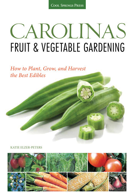 Carolinas Fruit & Vegetable Gardening, Katie Elzer-Peters