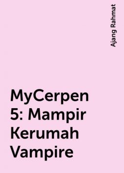 MyCerpen 5: Mampir Kerumah Vampire, Ajang Rahmat