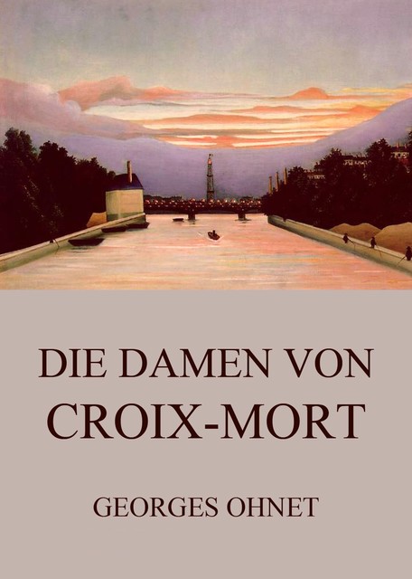 Die Damen von Croix-Mort, Georges Ohnet