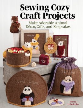 Sewing Cozy Craft Projects, Olesya Lebedenko