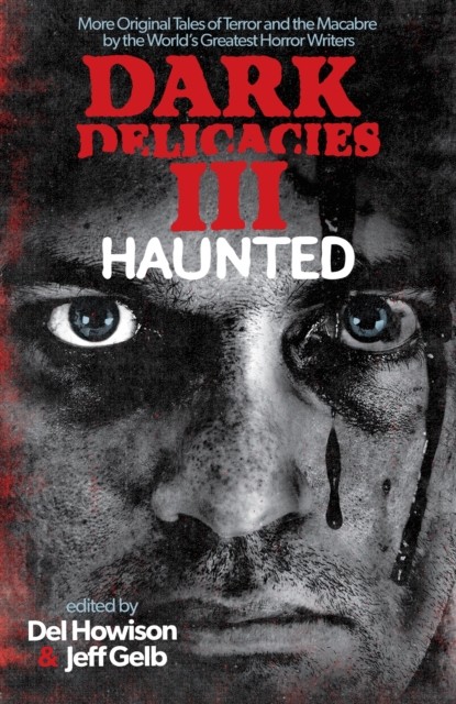 Dark Delicacies III: Haunted, Jeff Gelb, amp, Del Howison