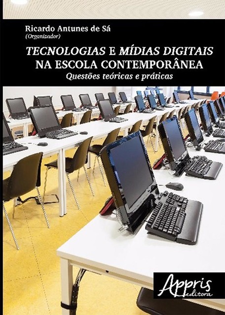 Tecnologias e mídias digitais na escola contemporânea, Ricardo Antunes de Sá