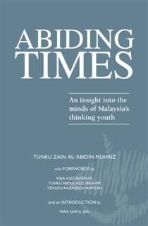 Abiding Times 1. An insight into the minds of Malaysia's thinking youth, Tunku Zain Al-'Abidin Muhriz