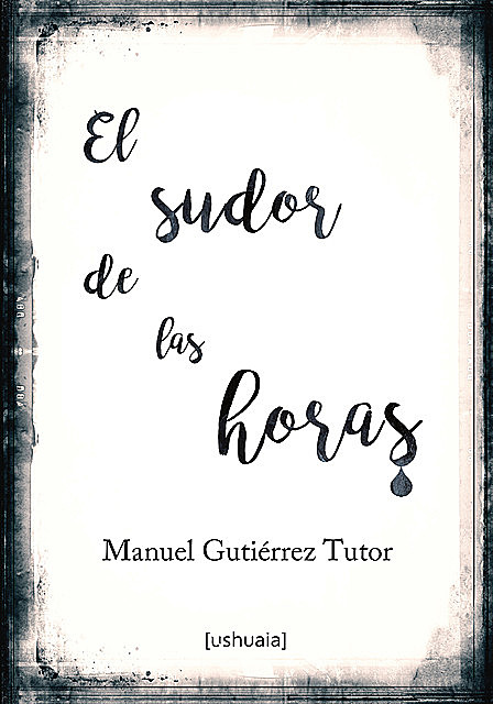 El sudor de las horas, Manuel Gutiérrez Tutor