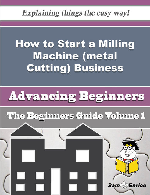How to Start a Milling Machine (metal Cutting) Business (Beginners Guide), Drema Armstead