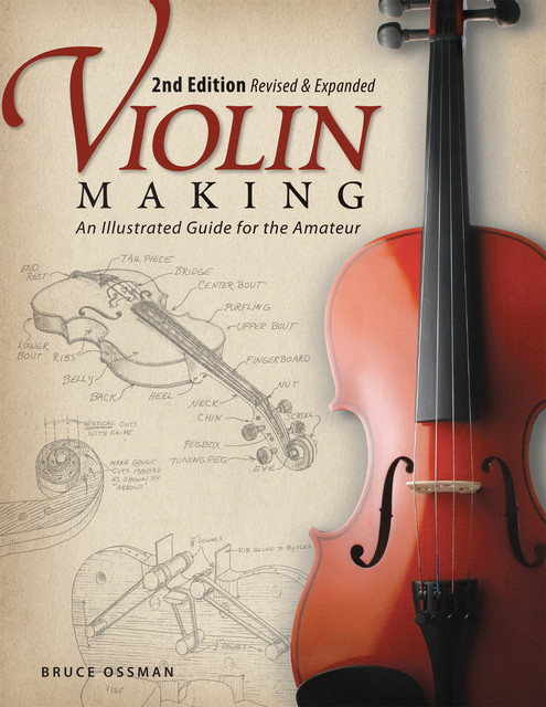 Violin Making, Second Edition Revised and Expanded, Bruce Ossman
