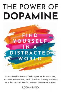 The Power of Dopamine, Logan Mind