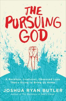 The Pursuing God, Joshua Ryan Butler