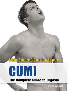 CUM! The Complete Guide to Orgasm, Christian Scheuss, Micha Schulze