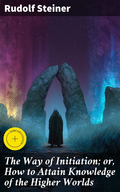 The Way of Initiation; or, How to Attain Knowledge of the Higher Worlds, Rudolf Steiner