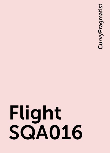 Flight Sqa016 By Curvypragmatist Read Online On Bookmate