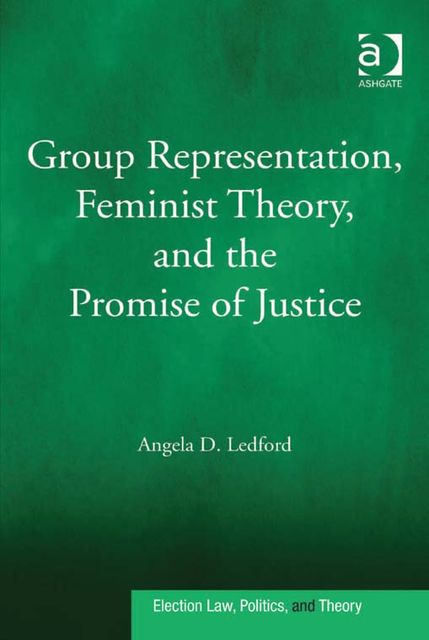 Group Representation, Feminist Theory, and the Promise of Justice, Angela D Ledford