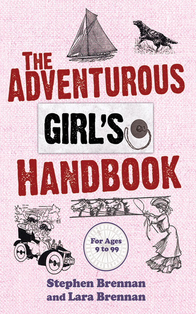 The Adventurous Girl's Handbook, Stephen Brennan, Lara Brennan