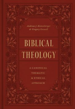 Biblical Theology, Andreas J.Köstenberger, Gregory Goswell