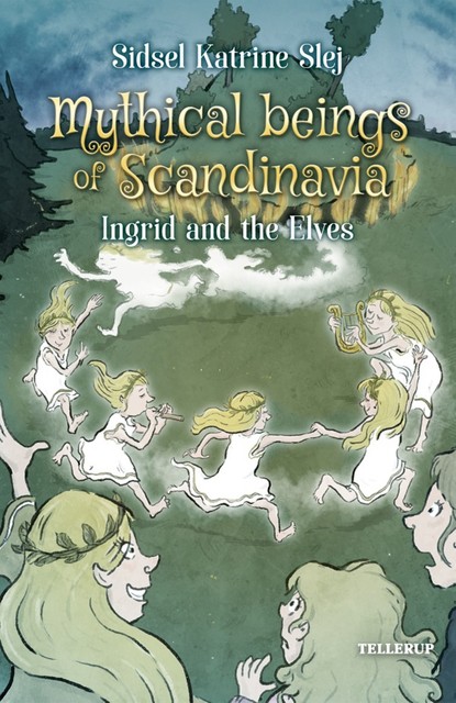 Magical Creatures in Denmark #5: Ingrid and the Elves, Sidsel Katrine Slej