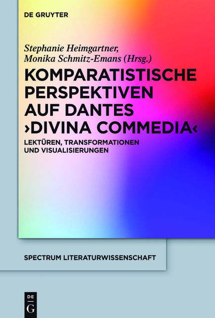 Komparatistische Perspektiven auf Dantes 'Divina Commedia, Monika Schmitz-Emans, Stephanie Heimgartner