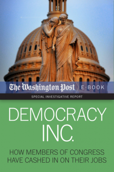 Democracy Inc, David S.Fallis, Scott Higham, The Washington Post, Dan Keating, Kimberly Kindy