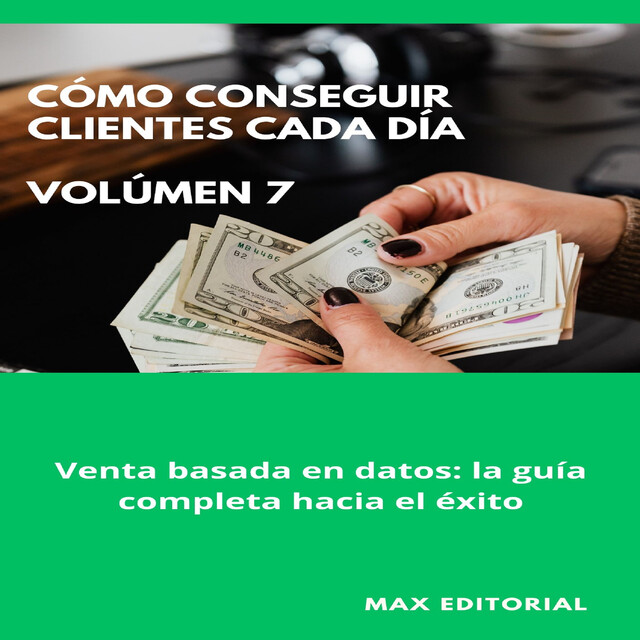 Cómo Conseguir Clientes Cada Día – Volúmen 7, Max Editorial