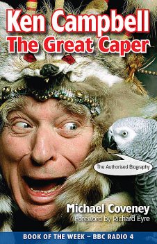 Ken Campbell: The Great Caper, Michael Coveney