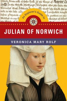 An Explorer's Guide to Julian of Norwich, Veronica Mary Rolf