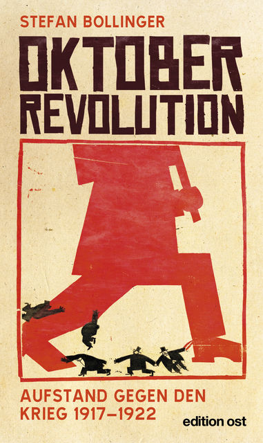 Oktoberrevolution. Aufstand gegen den Krieg 1917–1922, Stefan Bollinger