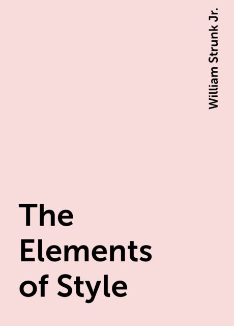 The Elements of Style, William Strunk Jr.