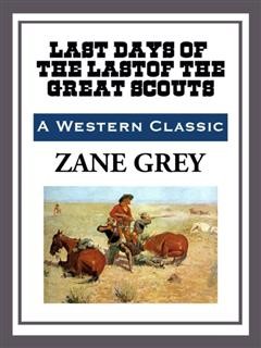 Last Days of the Last of the Great Scouts, Zane Grey