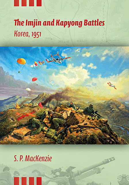 The Imjin and Kapyong Battles, Korea, 1951, Paul MacKenzie