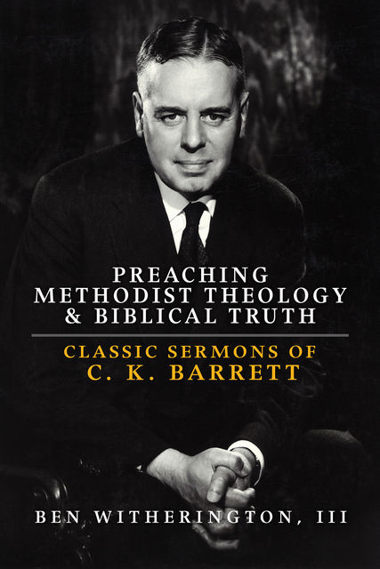 Preaching Methodist Theology & Biblical Truth, Ben Witherington III