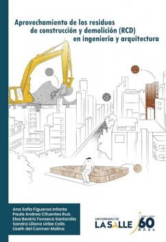 Aprovechamiento de los residuos de construcción y demolición en ingeniería y arquitectura, Paula Andrea Cifuentes Ruiz, Ana Sofía Figueroa Infante, Elsa Beatriz Fonseca Santanilla, Lizeth del Carmen Molina, Sandra Liliana Uribe Celis