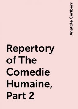 Repertory of The Comedie Humaine, Part 2, Anatole Cerfberr