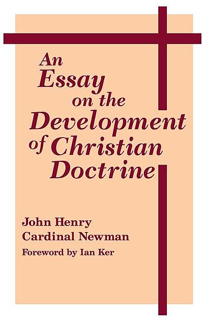 Essay on the Development of Christian Doctrine, An, John Henry Cardinal Newman