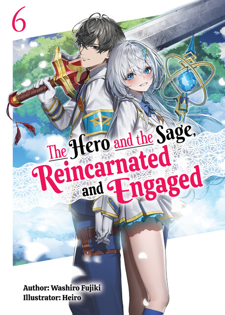 The Hero and the Sage, Reincarnated and Engaged: Volume 6, Washiro Fujiki