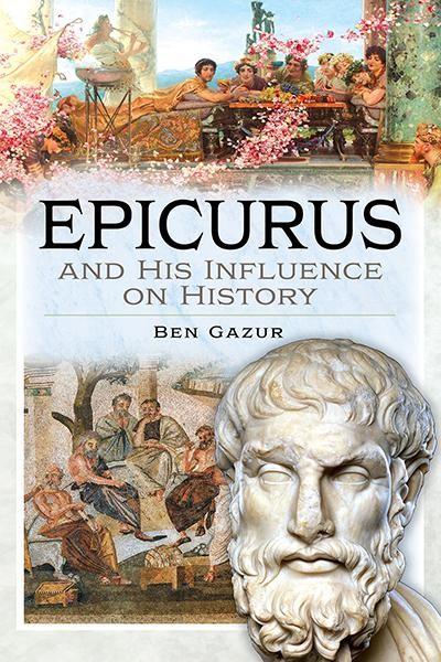 Epicurus and His Influence on History, Ben Gazur