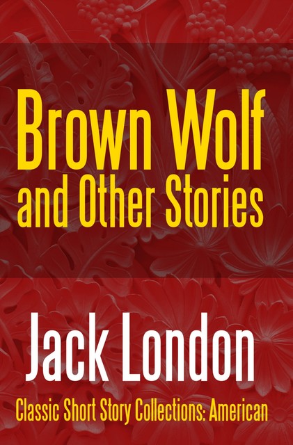 Brown Wolf and Other Jack London Stories, Jack London