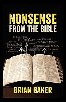 NONSENSE FROM THE BIBLE, Brian Baker