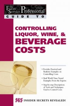 The Food Service Professional Guide to Controlling Liquor, Wine & Beverage Costs, Elizabeth Godsmark