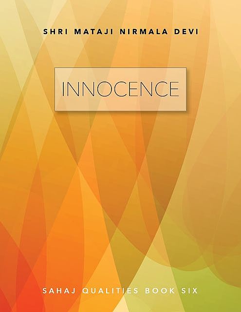 Innocence: Sahaj Qualities Book Six, Shri Mataji Nirmala Devi