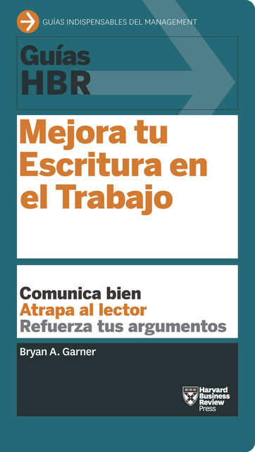 Guía HBR: Mejora tu escritura en el trabajo, Harvard Business Review, Bryan A. Garner