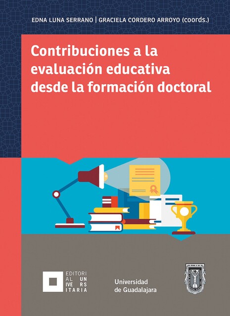 Contribuciones a la evaluación educativa desde la formación doctoral, Adán Moisés García Medina, Coral González Barbera, Dolores Graciela Cordero Arroyo, Edna Luna Serrano, Erika Paola Reyes Piñuelas, Felipe Martínez Rizo, Joaquín Caso Niebla, Karla Ma, Mónica López Ortega