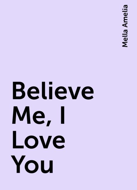 Believe Me, I Love You, Mella Amelia